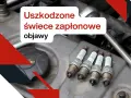 Uszkodzone świece zapłonowe? Dowiedz się, jak sprawdzić ich objawy i stan techniczny.